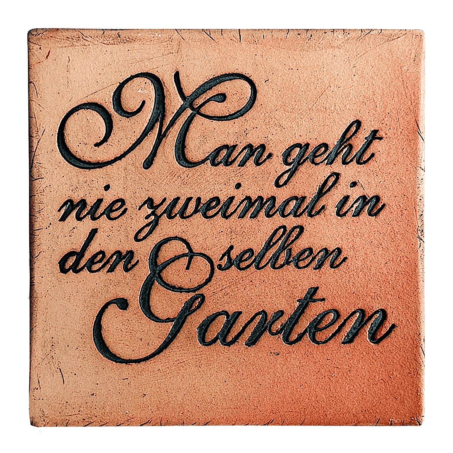 Keramikfliese "MAN GEHT NIE ZWEIMAL IN DEN SELBEN GARTEN"